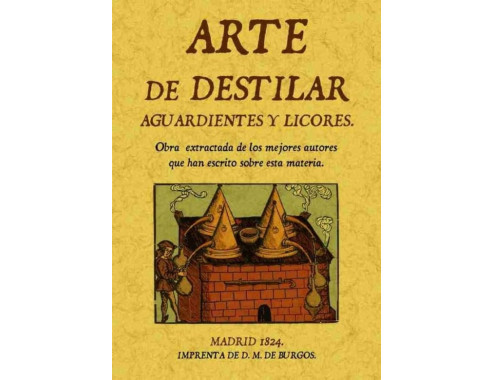 ARTE DE DESTILAR AGUARDIENTES Y LICORES (IDIOMA ESPAÑOL)
